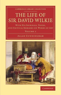 The Life of Sir David Wilkie - Volume 1 - Cunningham, Allan