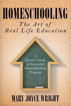 Homeschooling The Art of Real Life Education - Wright, Mary Joyce