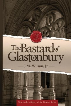 The Bastard of Glastonbury - Wilson, Jr. J. M.