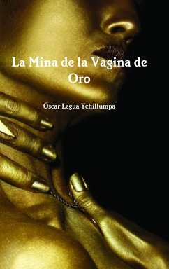 La Mina de la Vagina de Oro - Legua Ychillumpa, Oscar