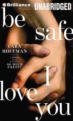 Be Safe I Love You - Hoffman, Cara