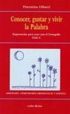 Conocer, gustar y vivir la palabra : sugerencia para orar con el Evangelio. Ciclo C