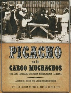 Picacho and the Cargo Muchachos: Gold, Guns and Geology of Eastern Imperial County, California - Wirths, Todd A.; San Diego Association of Geologists