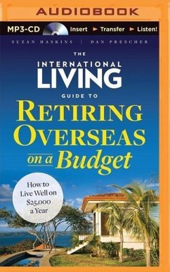 The International Living Guide to Retiring Overseas on a Budget: How to Live Well on $25,000 a Year - Haskins, Suzan; Prescher, Dan