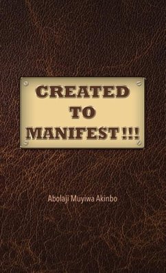 Created to Manifest!!! - Akinbo, Abolaji Muyiwa