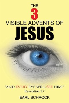 The 3 Visible Advents of Jesus - Schrock, Earl