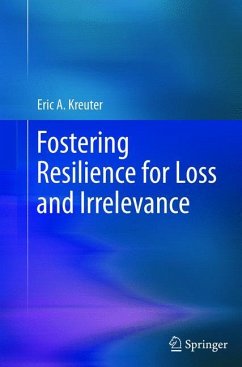 Fostering Resilience for Loss and Irrelevance - Kreuter, Eric A.