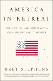 America in Retreat: The New Isolationism and the Coming Global Disorder