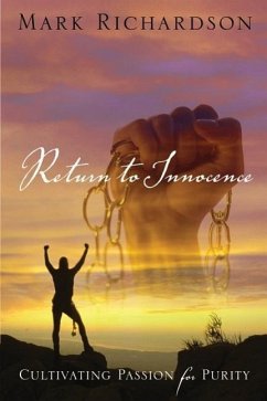 Return to Innocence; Cultivating Passion for Purity - Richardson, Mark