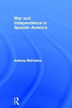War and Independence In Spanish America - Mcfarlane, Anthony
