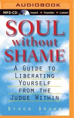 Soul Without Shame: Soul Without Shame: A Guide to Liberating Yourself from the Judge Within - Brown, Byron