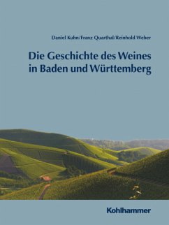 Geschichte des Weines in Baden und Württemberg - Quarthal, Franz;Weber, Reinhold;Kuhn, Daniel
