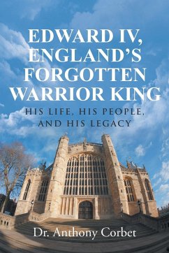 Edward IV, England's Forgotten Warrior King - Corbet, Anthony