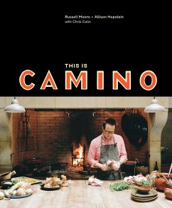 This Is Camino: [A Cookbook] - Moore, Russell; Hopelain, Allison; Colin, Chris