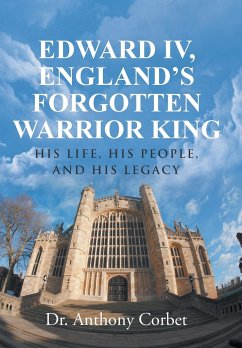 Edward IV, England's Forgotten Warrior King - Corbet, Anthony