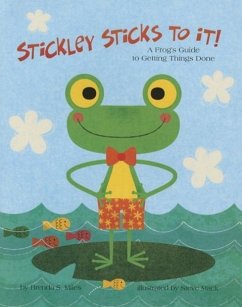 Stickley Sticks to It!: A Frog's Guide to Getting Things Done - Miles, Brenda; Mack, Steve