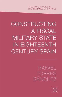 Constructing a Fiscal Military State in Eighteenth-Century Spain - Sánchez, R. Torres