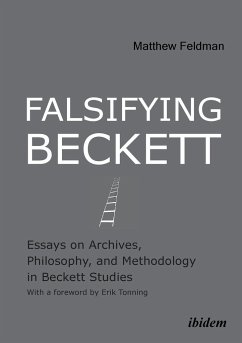 Falsifying Beckett. Essays on Archives, Philosophy, and Methodology in Beckett Studies - Feldman, Matthew