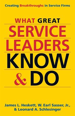 What Great Service Leaders Know and Do: Creating Breakthroughs in Service Firms - Heskett, James L.; Sasser, W. Earl, Jr.; Schlesinger, Leonard A.