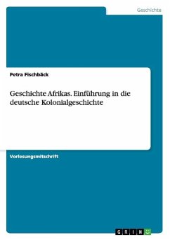 Geschichte Afrikas. Einführung in die deutsche Kolonialgeschichte - Fischbäck, Petra