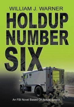 HOLDUP NUMBER SIX, An FBI Novel Based on Actual Events - Warner, William J.