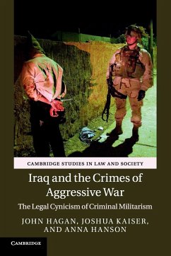 Iraq and the Crimes of Aggressive War - Hagan, John; Kaiser, Joshua; Hanson, Anna