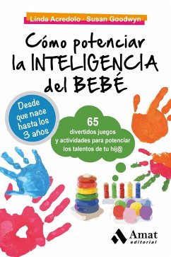 Cómo potenciar la inteligencia del bebé : 65 divertidos juegos y actividades para potenciar los talentos de tu hij@ - Acredolo, Linda; Goodwyn, Susan