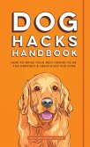 Dog Hacks Handbook: How to Raise Your Best Friend to Be the Happiest and Healthiest Pup Ever