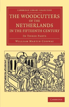 The Woodcutters of the Netherlands in the Fifteenth Century - Conway, William Martin