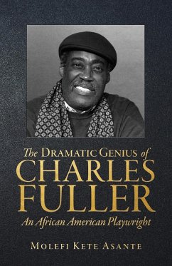 The Dramatic Genius of Charles Fuller; An African American Playwright - Asante, Molefi Kete
