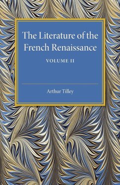 The Literature of the French Renaissance - Tilley, Arthur