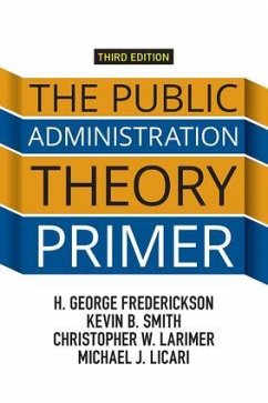 The Public Administration Theory Primer - Frederickson, H. George; Smith, Kevin B. (University of Nebraska-Lincoln, USA); Larimer, Christopher