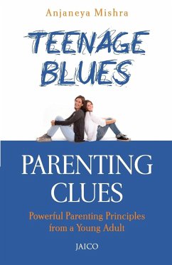 Teenage Blues, Parenting Clues - Mishra, Anjaneya