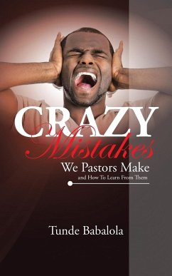 Crazy Mistakes We Pastors Make And How To Learn From Them - Babalola, Tunde