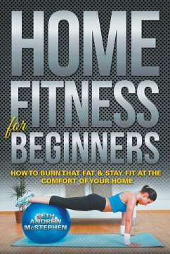 Home Fitness For Beginners - McStephen, Seth Andrew