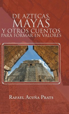 De Aztecas, Mayas y otros cuentos para formar en valores. - Prats, Rafael Acuña