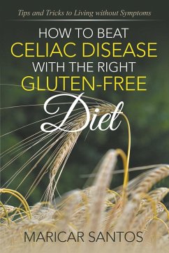 How to Beat Celiac Disease with the Right Gluten-Free Diet - Santos, Maricar
