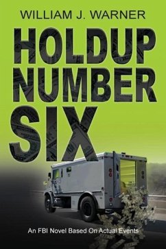 Holdup Number Six, an FBI Novel Based on Actual Events - Warner, William J.