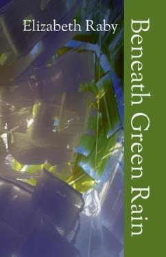 Beneath Green Rain - Raby, Elizabeth