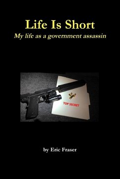 Life Is Short. My life as a government assassin. - Fraser, Eric