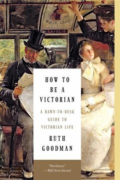 How to Be a Victorian - Goodman, Ruth