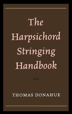 The Harpsichord Stringing Handbook - Donahue, Thomas