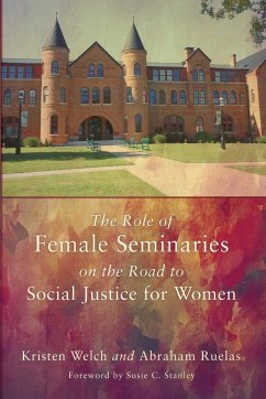 The Role of Female Seminaries on the Road to Social Justice for Women - Welch, Kristen; Ruelas, Abraham