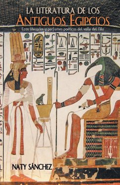 La literatura de los antiguos egipcios - Sánchez, Naty
