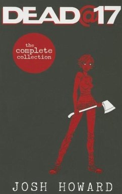 Dead @ 17: The Complete Collection - Howard, Josh