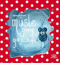 Denise Kopf: Müsle gang ga schlofa