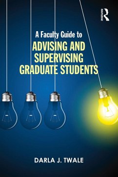 A Faculty Guide to Advising and Supervising Graduate Students (eBook, PDF) - Twale, Darla J.