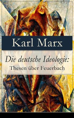 Die deutsche Ideologie: Thesen über Feuerbach (eBook, ePUB) - Marx, Karl; Engels, Friedrich