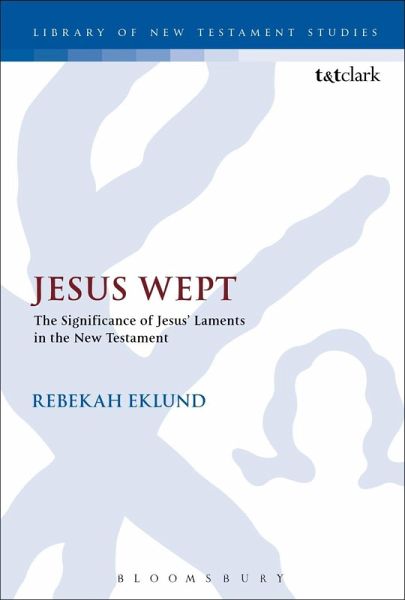 Jesus Wept: The Significance of Jesus' Laments in the New Testament (eBook, PDF)
