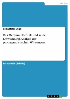 Das Medium Hörfunk und seine Entwicklung. Analyse der propagandistischen Wirkungen (eBook, PDF) - Engel, Sebastian